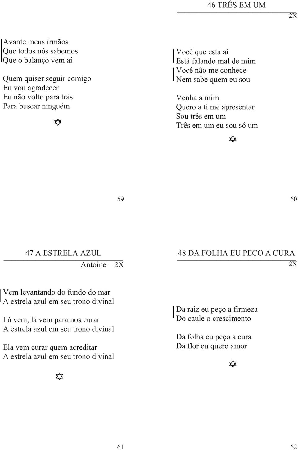 AZUL Antoine 2X 48 DA FOLHA EU PEÇO A CURA 2X Vem levantando do fundo do mar A estrela azul em seu trono divinal Lá vem, lá vem para nos curar A estrela azul em seu trono