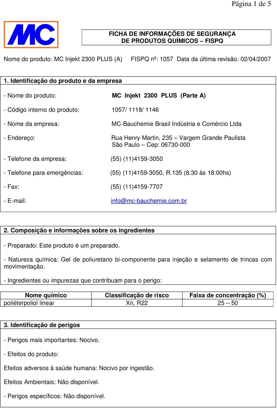 Endereço: Rua Henry Martin, 235 Vargem Grande Paulista São Paulo Cep: 06730-000 - Telefone da empresa: (55) (11)4159-3050 - Telefone para emergências: (55) (11)4159-3050, R.