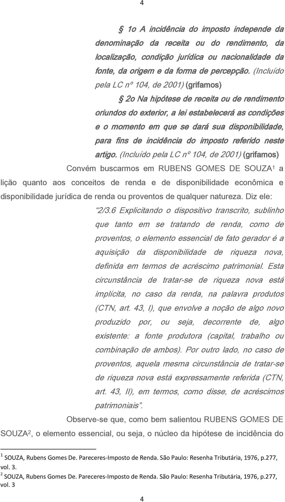 fins de incidência do imposto referido neste artigo.