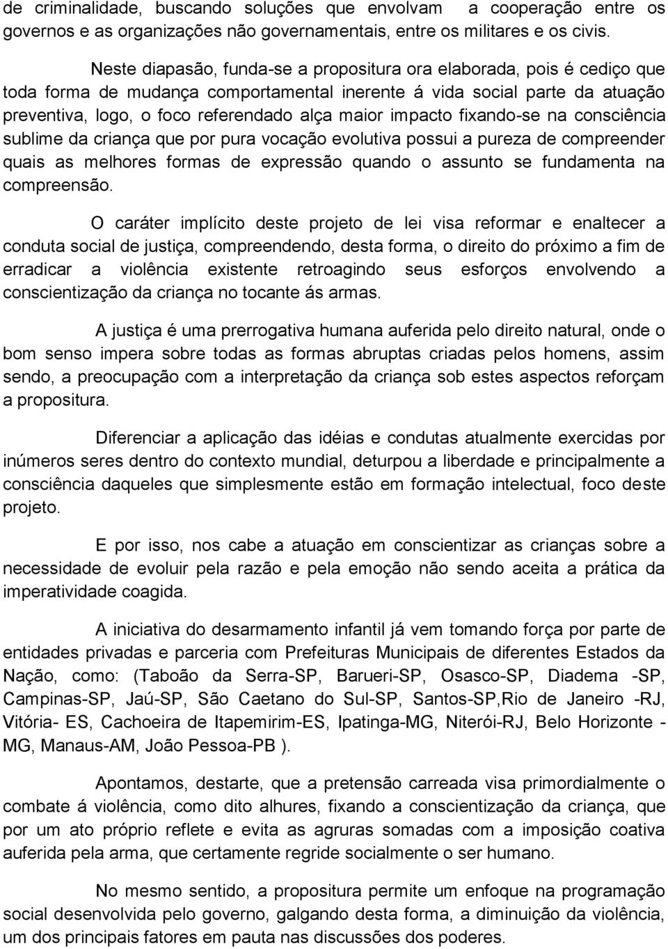 impacto fixando-se na consciência sublime da criança que por pura vocação evolutiva possui a pureza de compreender quais as melhores formas de expressão quando o assunto se fundamenta na compreensão.