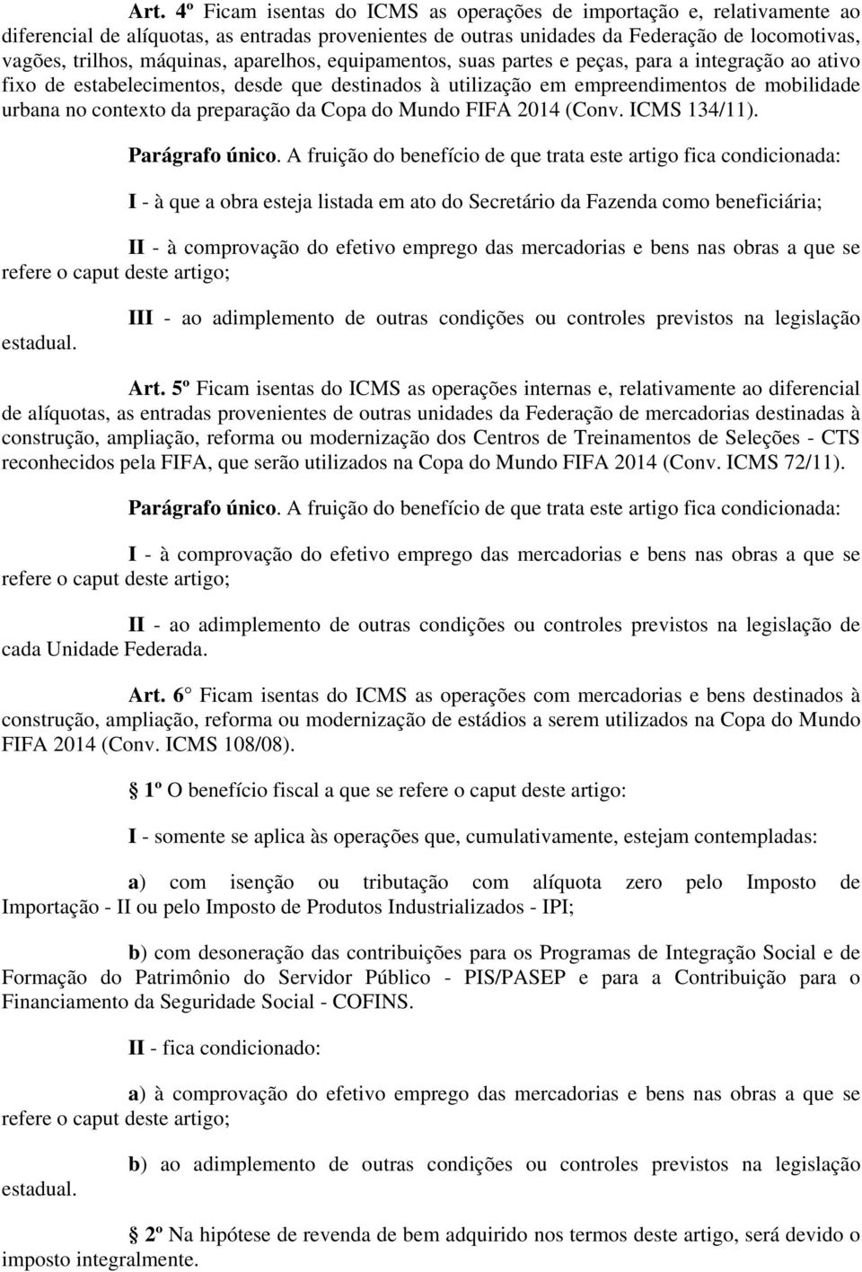 preparação da Copa do Mundo FIFA 2014 (Conv. ICMS 134/11). Parágrafo único.
