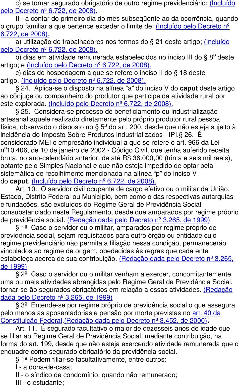 a) utilização de trabalhadores nos termos do 21 deste artigo; (Incluído pelo Decreto nº 6.722, de 2008).