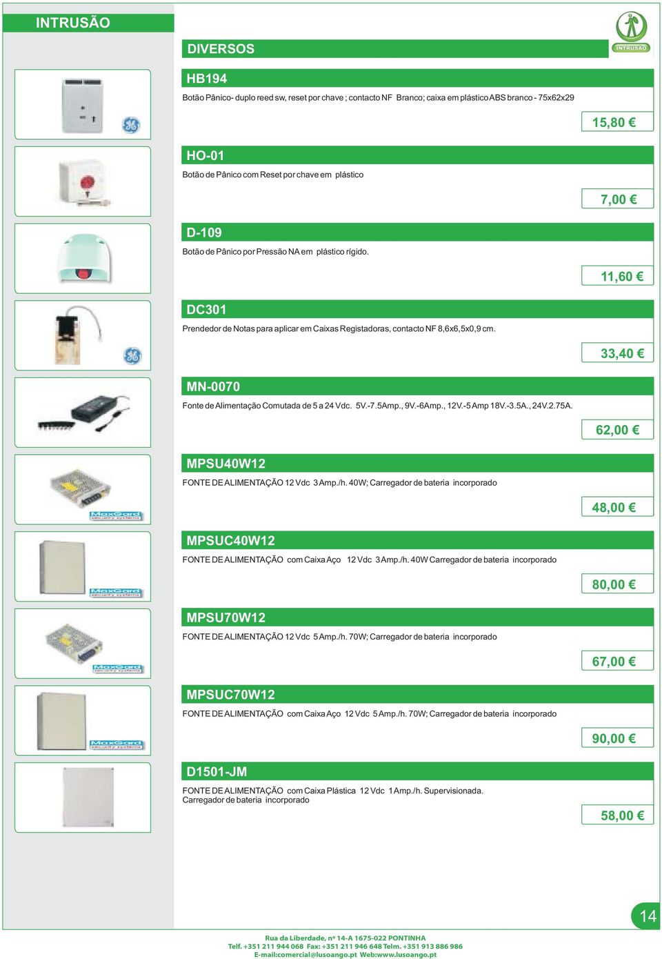 5V.-7.5Amp., 9V.-6Amp., 12V.-5Amp 18V.-3.5A., 24V.2.75A. 62,00 MPSU40W12 FONTE DEALIMENTAÇÃO 12 Vdc 3Amp./h.