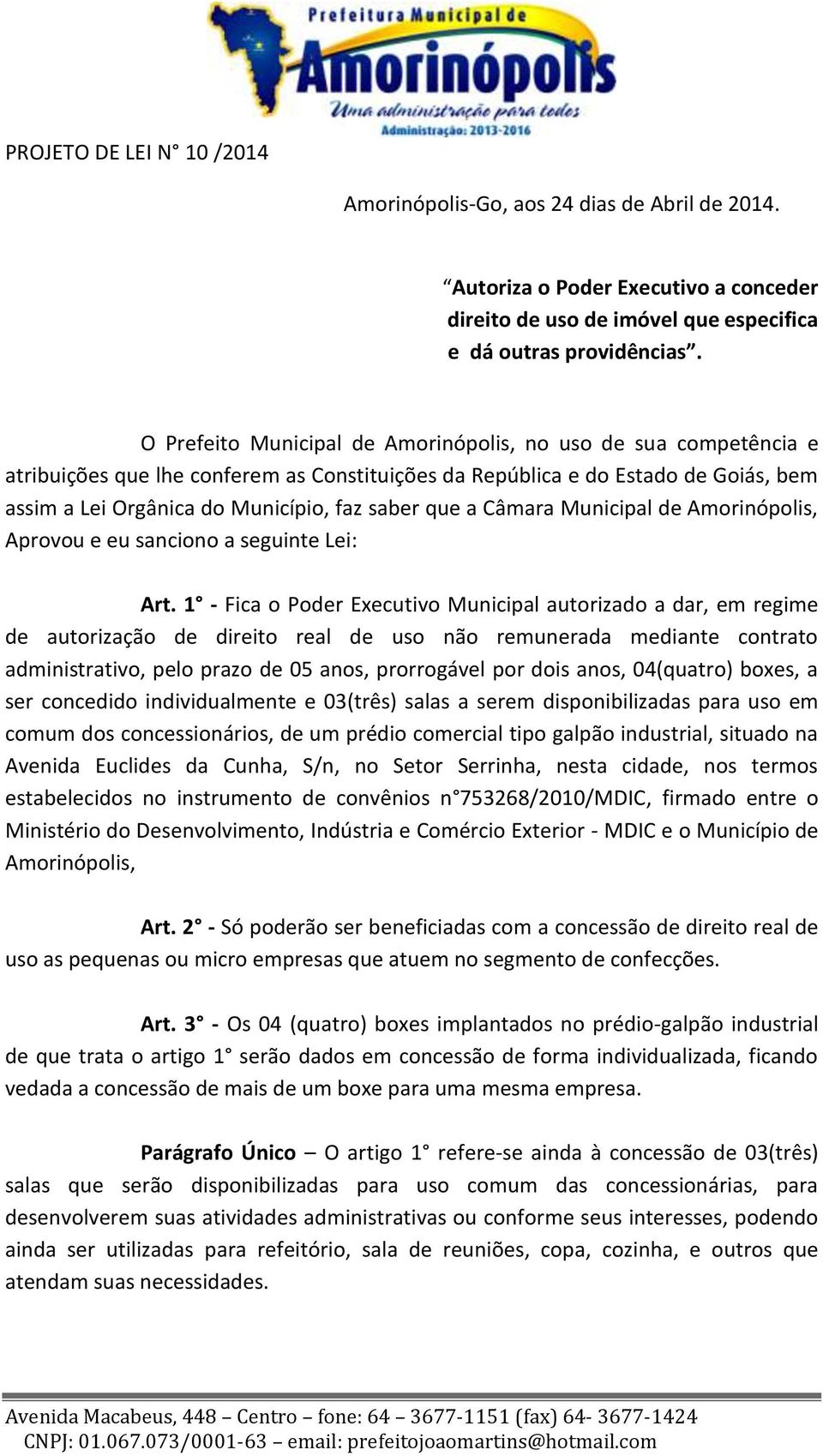 a Câmara Municipal de Amorinópolis, Aprovou e eu sanciono a seguinte Lei: Art.