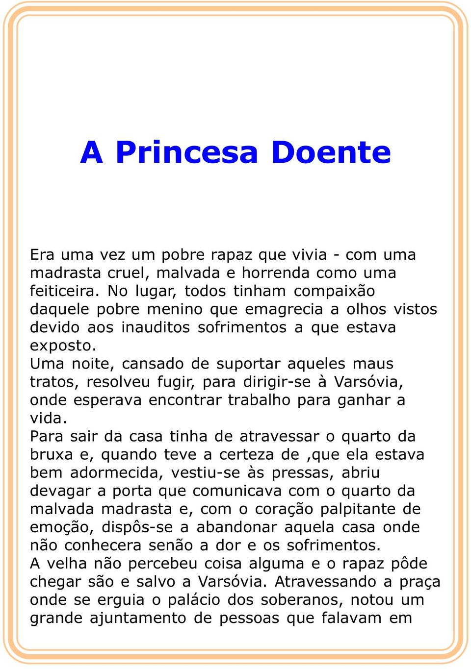 Uma noite, cansado de suportar aqueles maus tratos, resolveu fugir, para dirigir-se à Varsóvia, onde esperava encontrar trabalho para ganhar a vida.