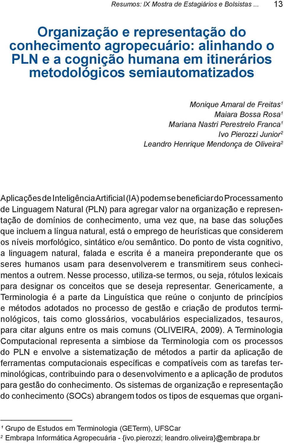 Mariana Nastri Perestrelo Franca 1 Ivo Pierozzi Junior 2 Leandro Henrique Mendonça de Oliveira 2 Aplicações de Inteligência Artificial (IA) podem se beneficiar do Processamento de Linguagem Natural