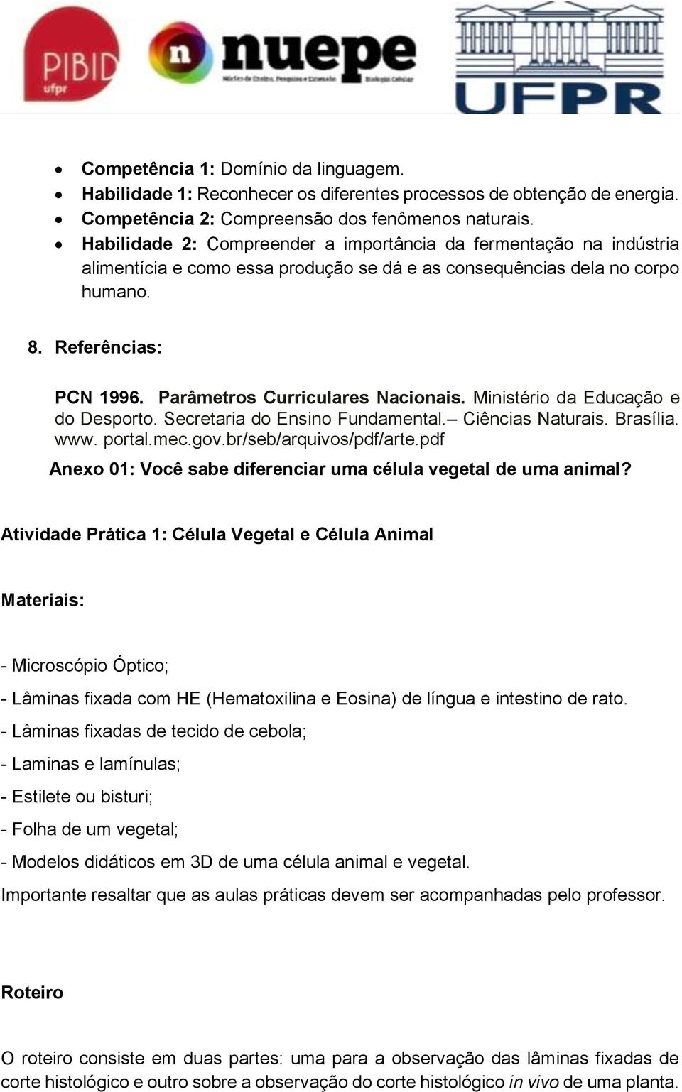 Parâmetros Curriculares Nacionais. Ministério da Educação e do Desporto. Secretaria do Ensino Fundamental. Ciências Naturais. Brasília. www. portal.mec.gov.br/seb/arquivos/pdf/arte.