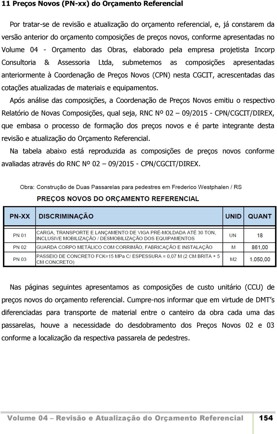 Novos (CPN) nesta CGCIT, acrescentadas das cotações atualizadas de materiais e equipamentos.