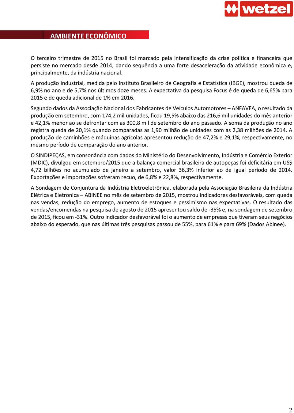 A produção industrial, medida pelo Instituto Brasileiro de Geografia e Estatística (IBGE), mostrou queda de 6,9% no ano e de 5,7% nos últimos doze meses.