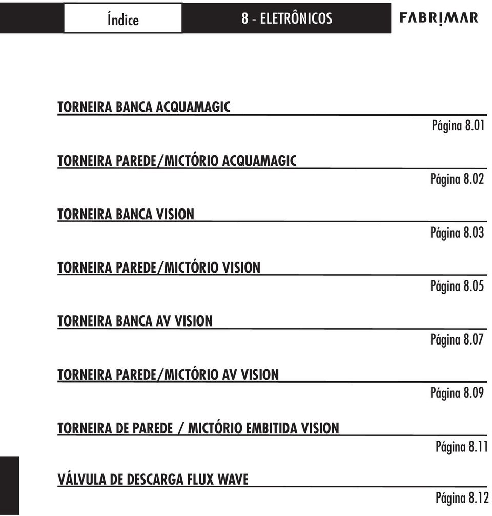 PAREDE/MICTÓRIO AV TORNEIRA DE PAREDE / MICTÓRIO EMBITIDA VÁLVULA DE DESCARGA FLUX