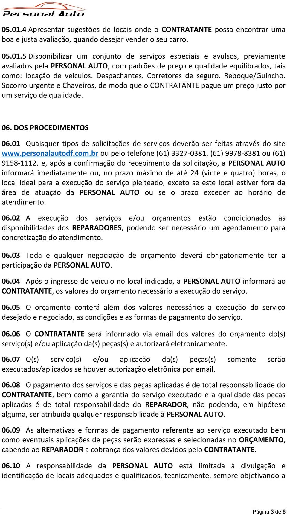 01 Quaisquer tipos de solicitações de serviços deverão ser feitas através do site www.personalautodf.com.