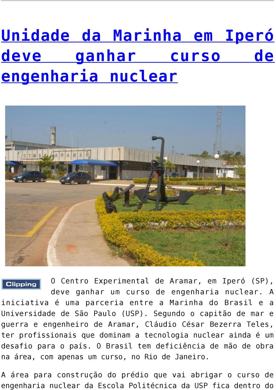 Segundo o capitão de mar e guerra e engenheiro de Aramar, Cláudio César Bezerra Teles, ter profissionais que dominam a tecnologia nuclear ainda é um desafio