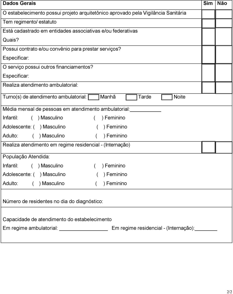 Especificar: Realiza atendimento ambulatorial: Sim Não Turno(s) de atendimento ambulatorial: ( ) Manhã ( ) Tarde ( ) Noite Média mensal de pessoas em atendimento ambulatorial: Infantil: ( ) Masculino