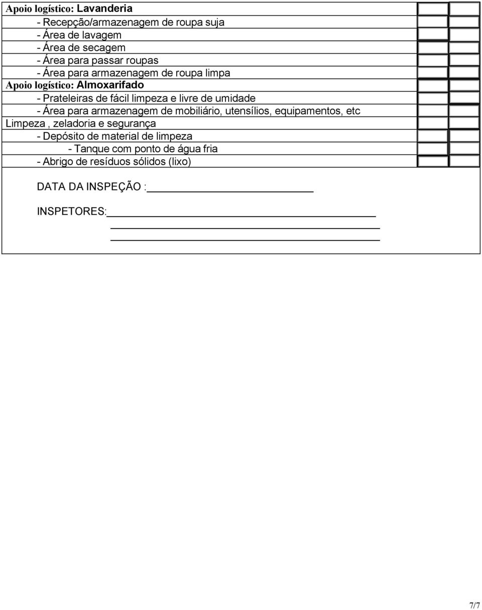 umidade - Área para armazenagem de mobiliário, utensílios, equipamentos, etc Limpeza, zeladoria e segurança - Depósito