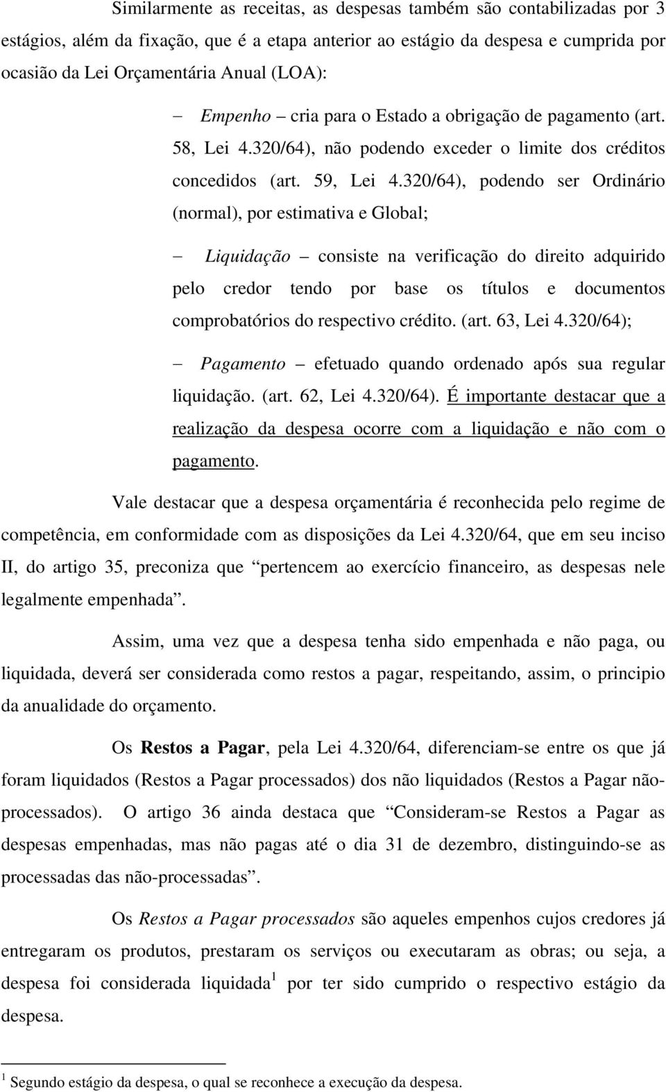 320/64), podendo ser Ordinário (normal), por estimativa e Global; Liquidação consiste na verificação do direito adquirido pelo credor tendo por base os títulos e documentos comprobatórios do