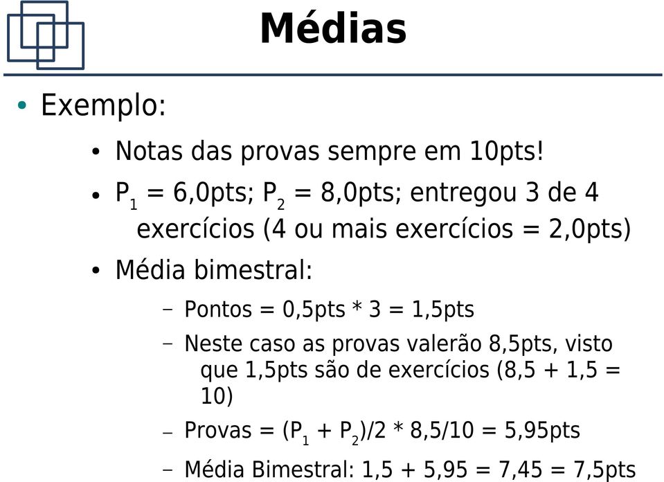 Média bimestral: Pontos = 0,5pts * 3 = 1,5pts Neste caso as provas valerão 8,5pts, visto