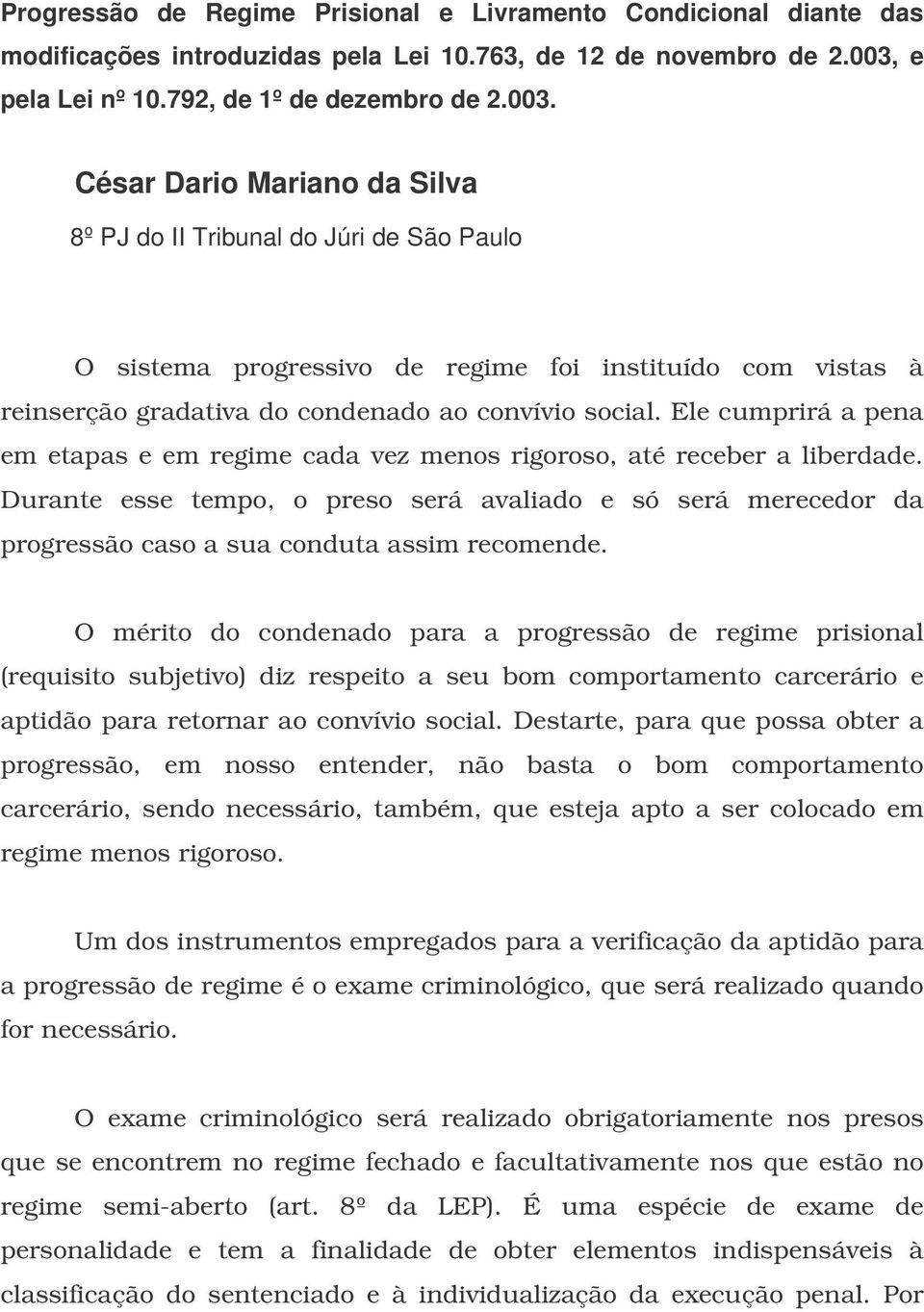 César Dario Mariano da Silva 8º PJ do II Tribunal do Júri de São Paulo O sistema progressivo de regime foi instituído com vistas à reinserção gradativa do condenado ao convívio social.