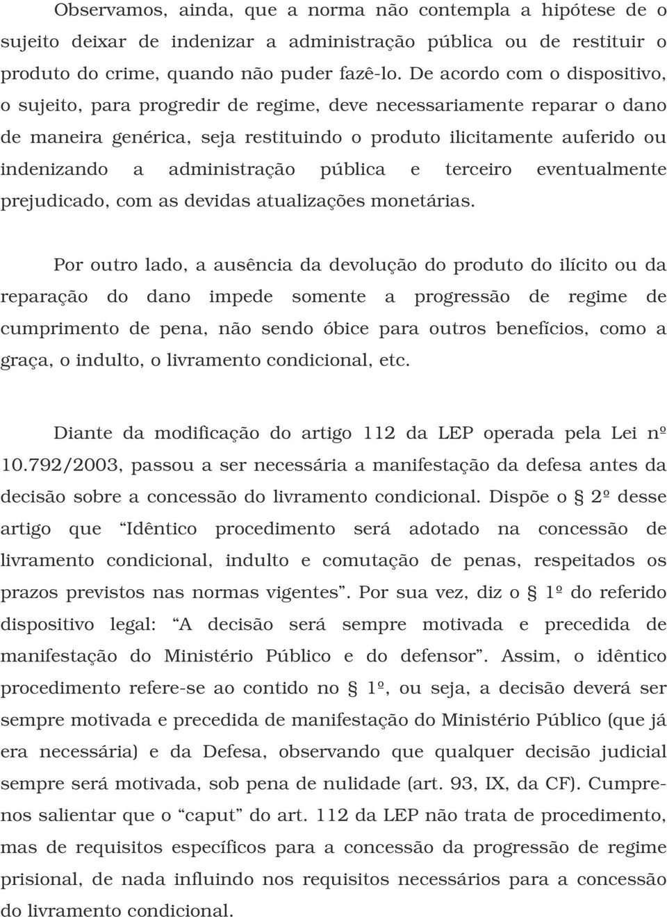 administração pública e terceiro eventualmente prejudicado, com as devidas atualizações monetárias.