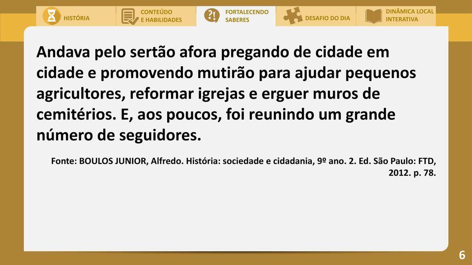 E, aos poucos, foi reunindo um grande número de seguidores.