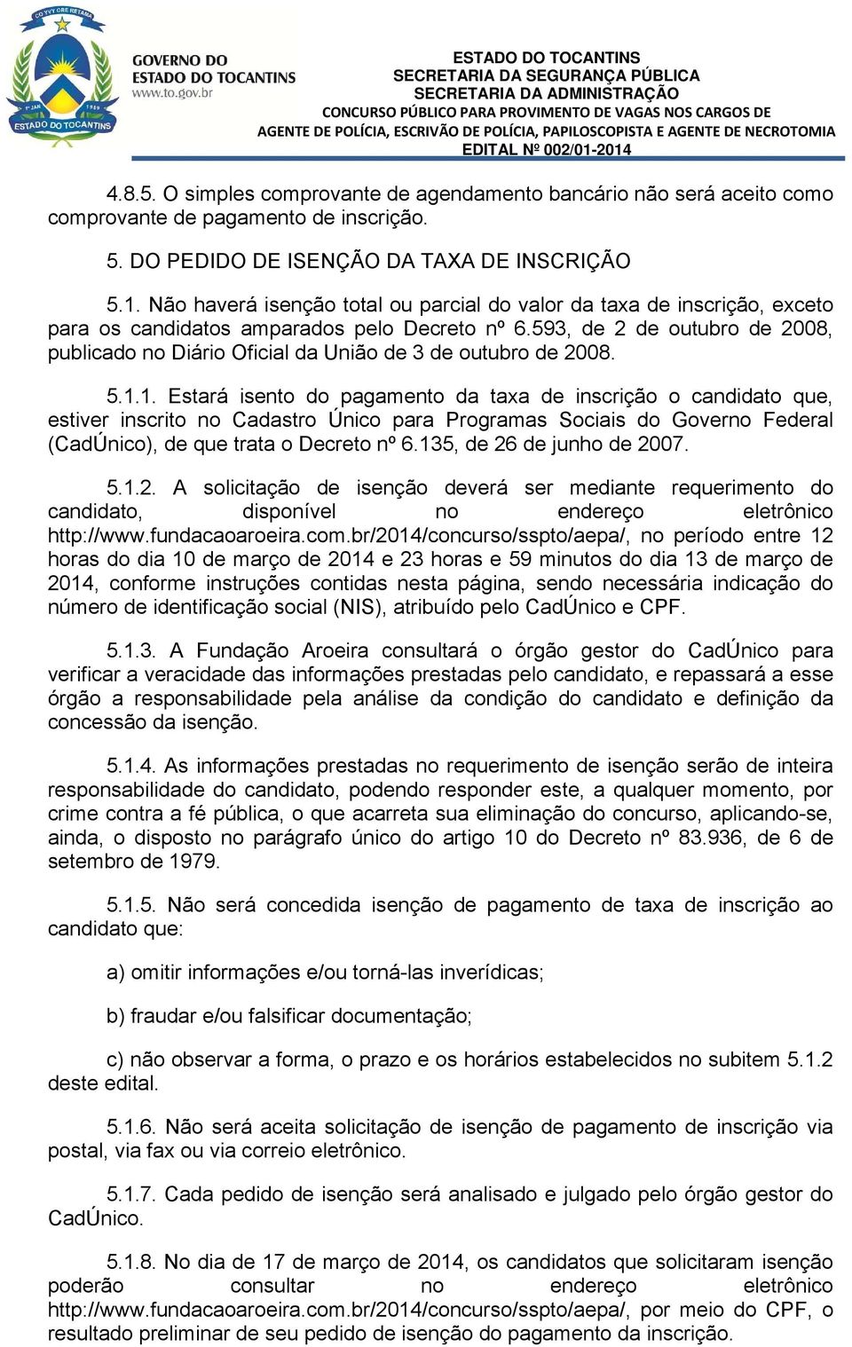 593, de 2 de outubro de 2008, publicado no Diário Oficial da União de 3 de outubro de 2008. 5.1.