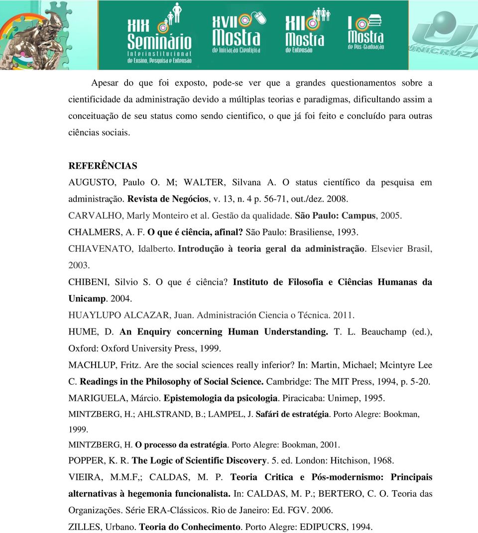 Revista de Negócios, v. 13, n. 4 p. 56-71, out./dez. 2008. CARVALHO, Marly Monteiro et al. Gestão da qualidade. São Paulo: Campus, 2005. CHALMERS, A. F. O que é ciência, afinal?