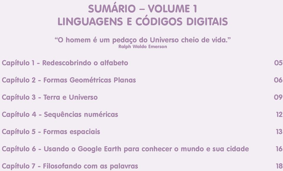 Planas 06 Capítulo 3 - Terra e Universo 09 Capítulo 4 - Sequências numéricas 12 Capítulo 5 -