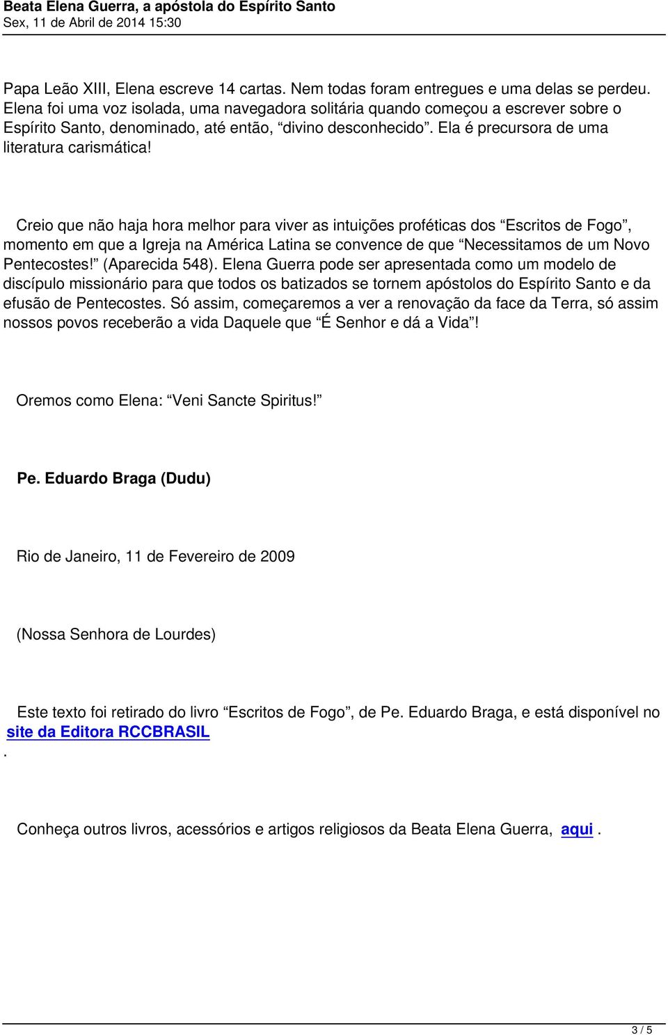 Creio que não haja hora melhor para viver as intuições proféticas dos Escritos de Fogo, momento em que a Igreja na América Latina se convence de que Necessitamos de um Novo Pentecostes!