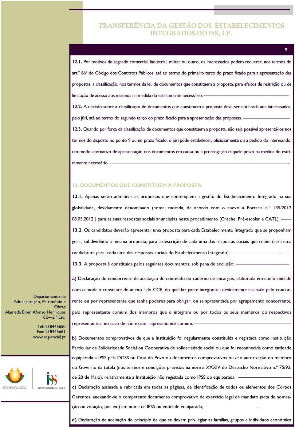 para efeitos de restrição ou de limitação de acesso aos mesmos na medida do estritamente necessário. - 12.