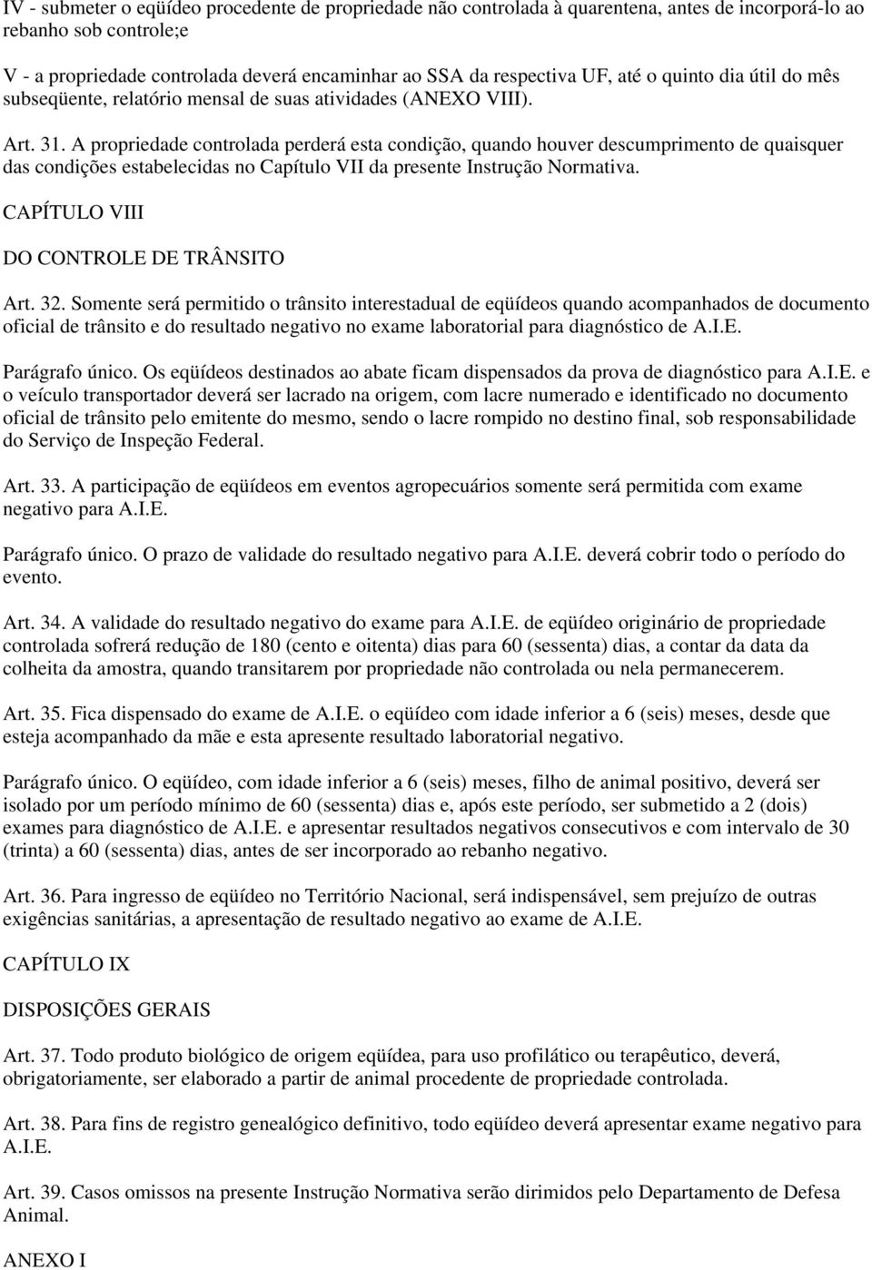 A propriedade controlada perderá esta condição, quando houver descumprimento de quaisquer das condições estabelecidas no Capítulo VII da presente Instrução Normativa.