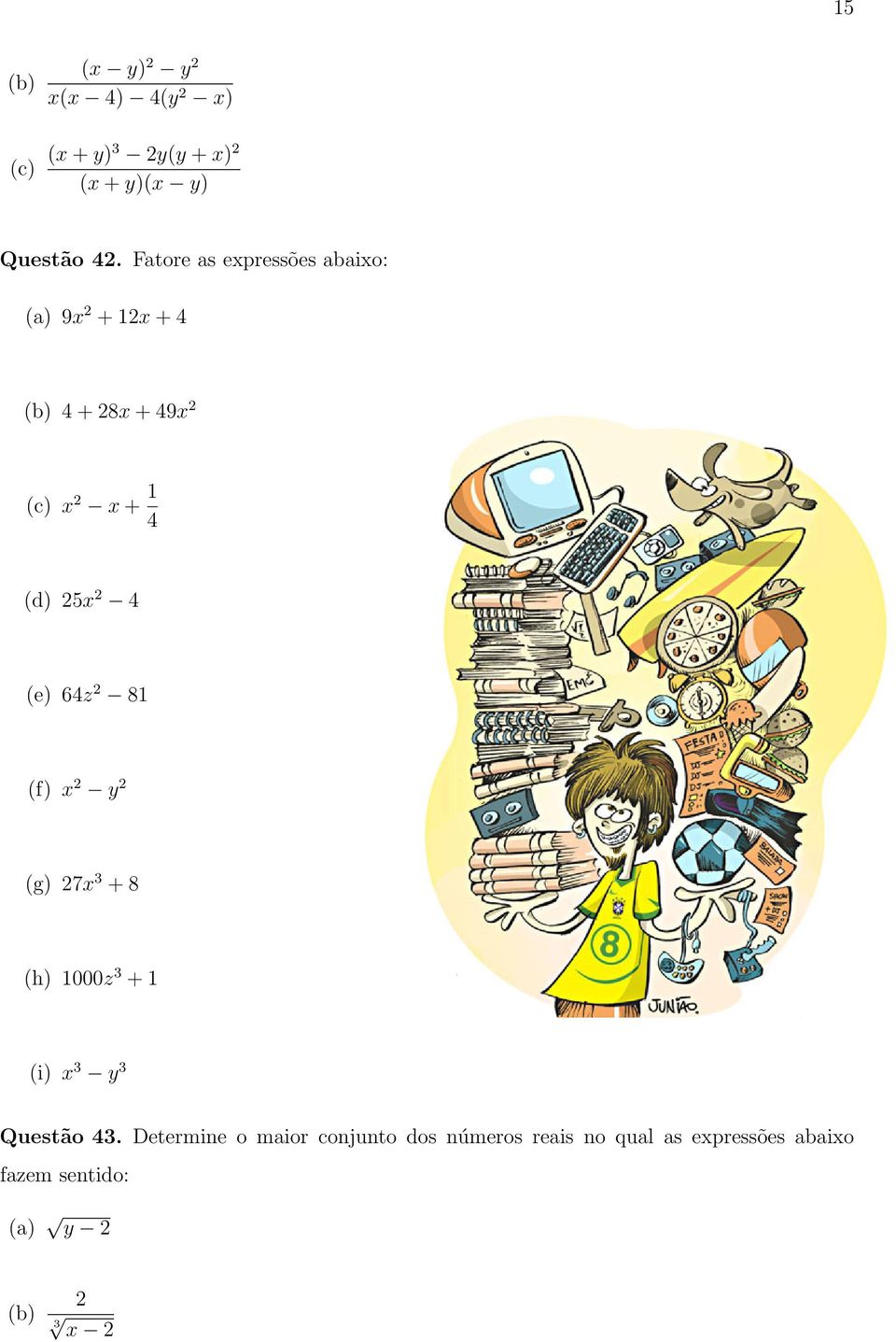 (e) 64z 81 (f) x y (g) 7x 3 + 8 (h) 1000z 3 + 1 (i) x 3 y 3 Questão 43.