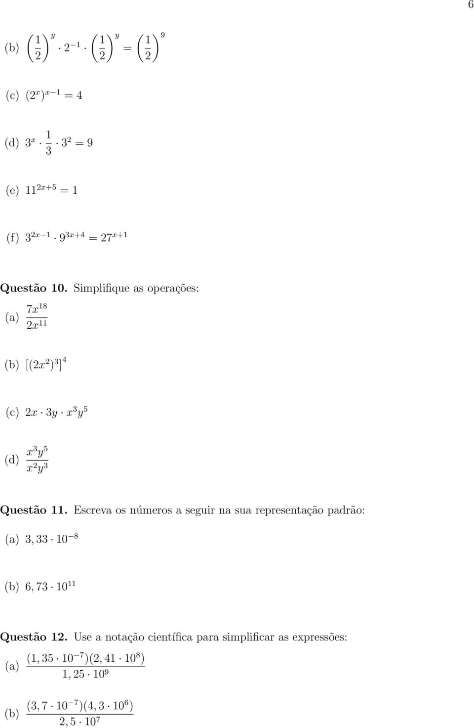 Escreva os números a seguir na sua representação padrão: (a) 3, 33 10 8 6, 73 10 11 Questão 1.