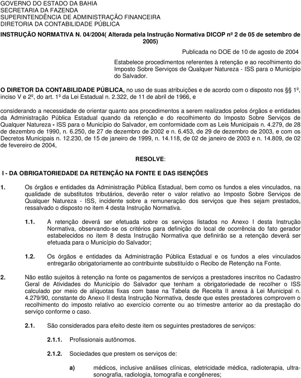 Sobre Serviços de Qualquer Natureza - ISS para o Município do Salvador. O DIRETOR DA CONTABILIDADE PÚBLICA, no uso de suas atribuições e de acordo com o disposto nos 1º, inciso V e 2º, do art.