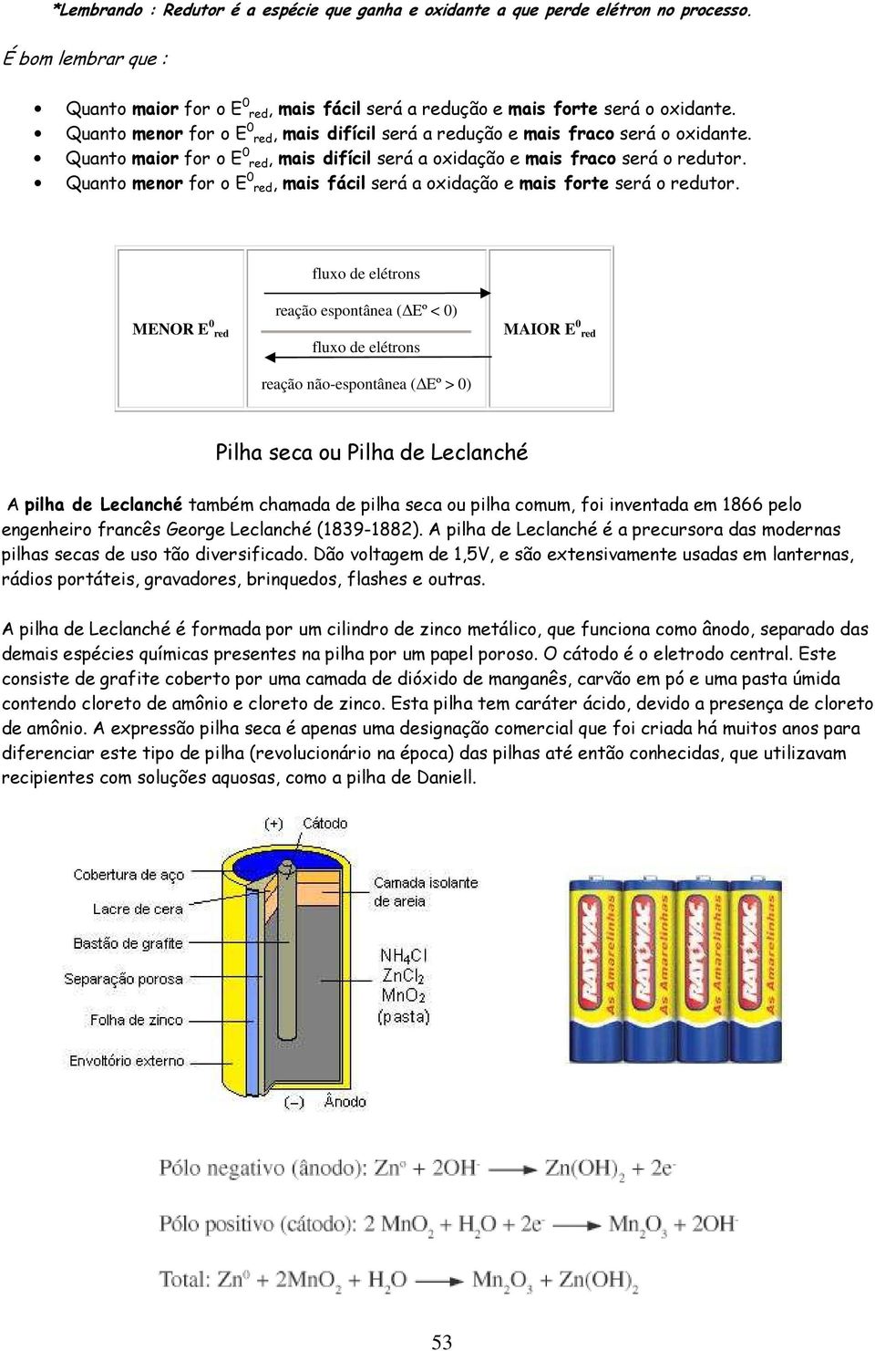 Quanto menor for o E 0 red, mais fácil será a oxidação e mais forte será o redutor.