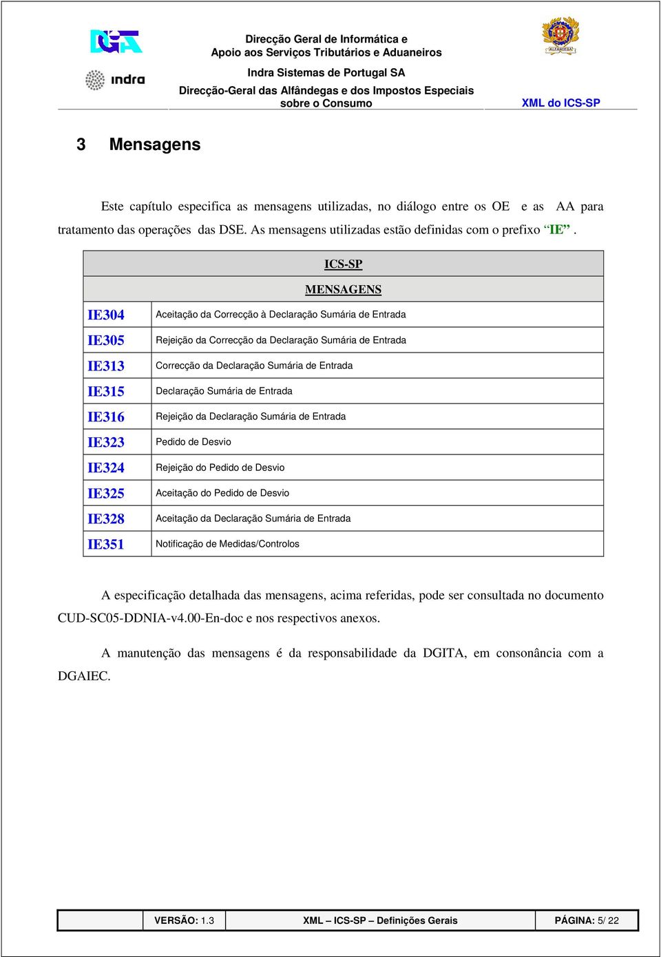 Declaração Sumária de Entrada Declaração Sumária de Entrada Rejeição da Declaração Sumária de Entrada Pedido de Desvio Rejeição do Pedido de Desvio Aceitação do Pedido de Desvio Aceitação da