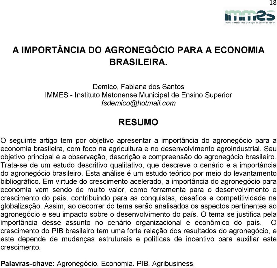 Seu objetivo principal é a observação, descrição e compreensão do agronegócio brasileiro.