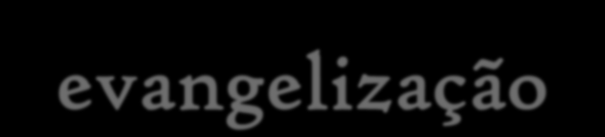 Anúncio e nova evangelização "Tantos irmãos são batizados, mas não suficientemente evangelizados.