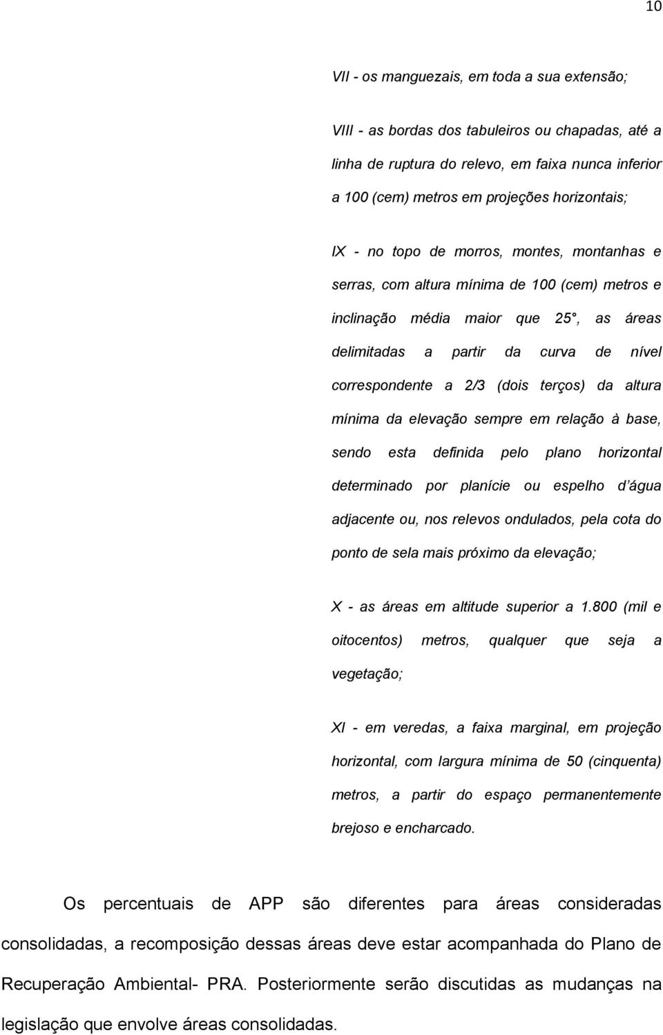 terços) da altura mínima da elevação sempre em relação à base, sendo esta definida pelo plano horizontal determinado por planície ou espelho d água adjacente ou, nos relevos ondulados, pela cota do