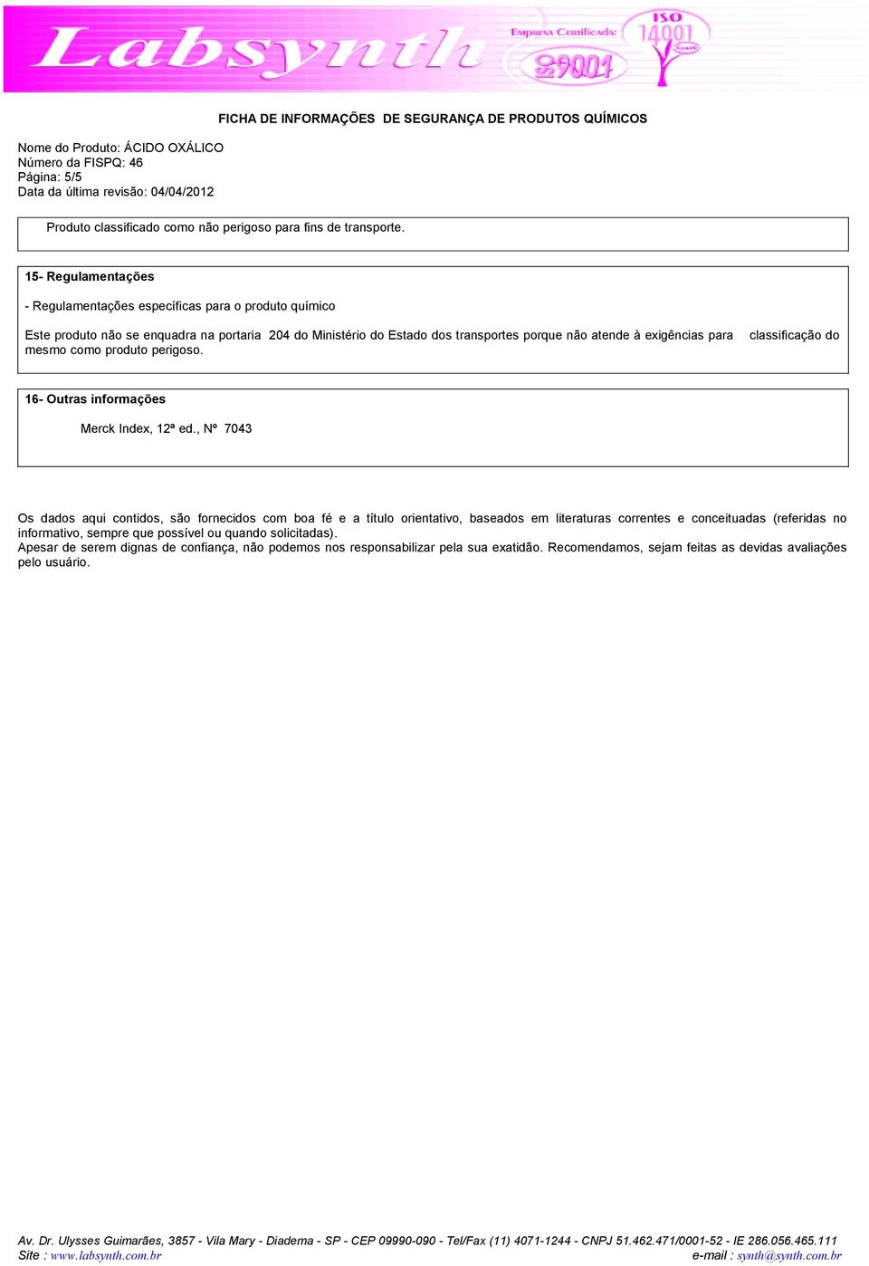 exigências para mesmo como produto perigoso. classificação do 16- Outras informações Merck Index, 12ª ed.