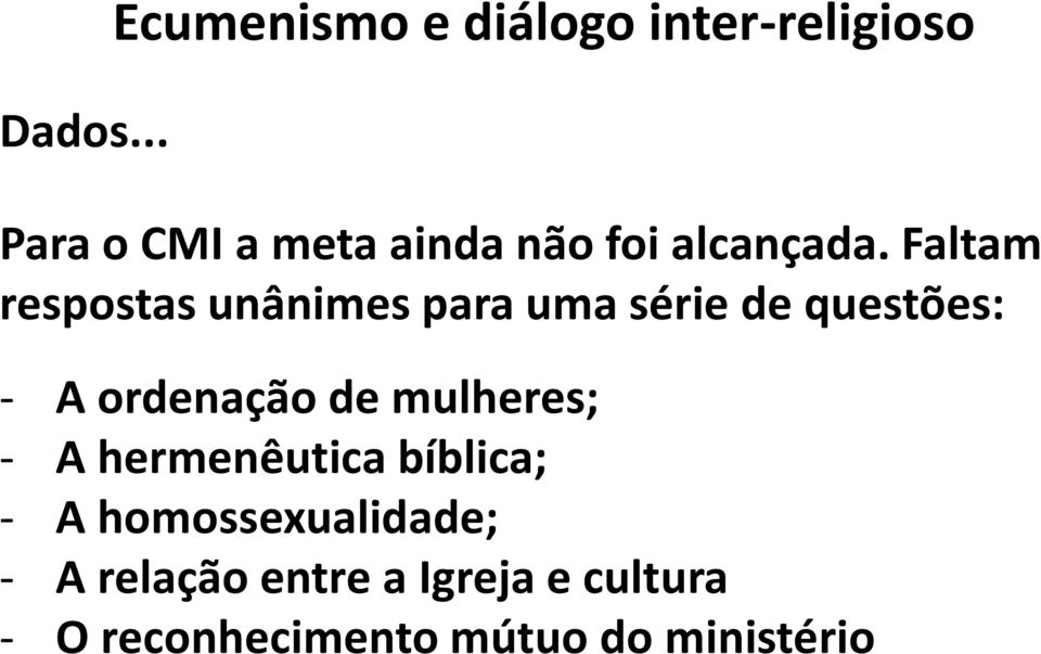 ordenação de mulheres; - A hermenêutica bíblica; - A