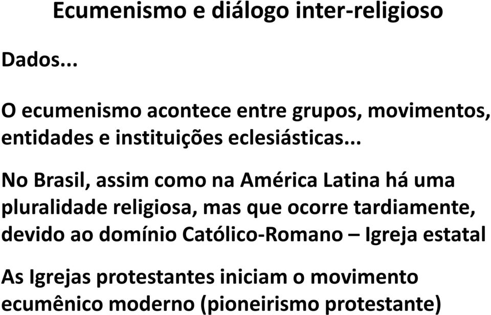 .. No Brasil, assim como na América Latina há uma pluralidade religiosa, mas que