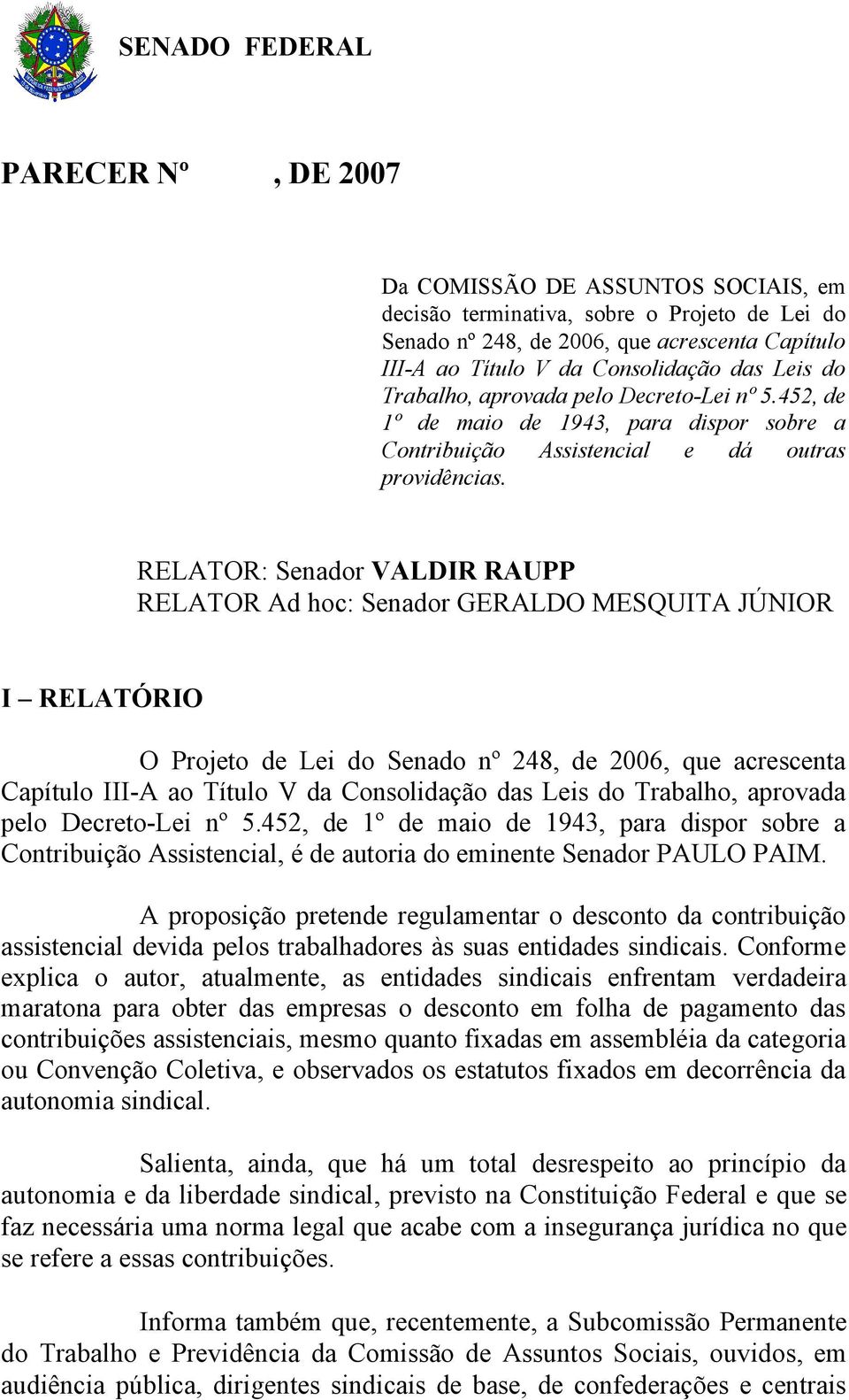 RELATOR: Senador VALDIR RAUPP RELATOR Ad hoc: Senador GERALDO MESQUITA JÚNIOR I RELATÓRIO O Projeto de Lei do Senado nº 248, de 2006, que acrescenta Capítulo III-A ao Título V da Consolidação das