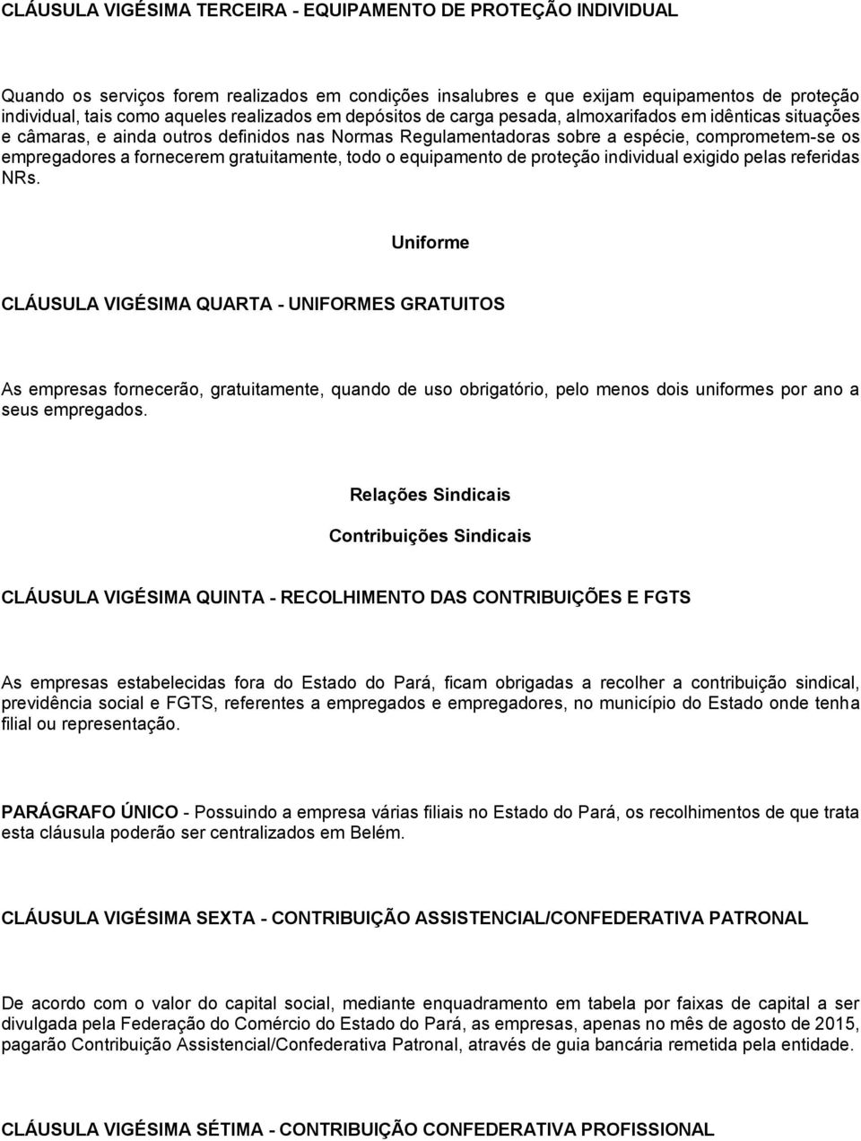 fornecerem gratuitamente, todo o equipamento de proteção individual exigido pelas referidas NRs.