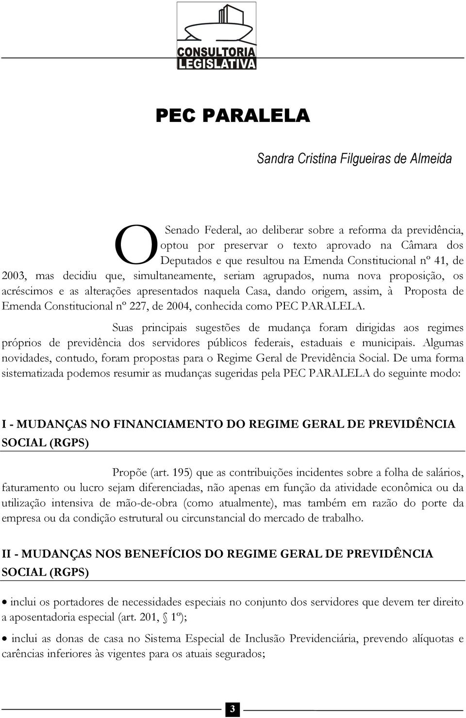 Emenda Constitucional nº 227, de 2004, conhecida como PEC PARALELA.