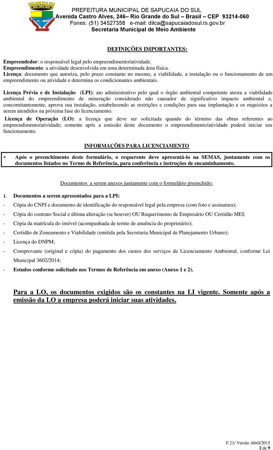 Licença Prévia e de Instalação (LPI): ato administrativo pelo qual o órgão ambiental competente atesta a viabilidade ambiental do empreendimento de mineração considerado não causador de significativo