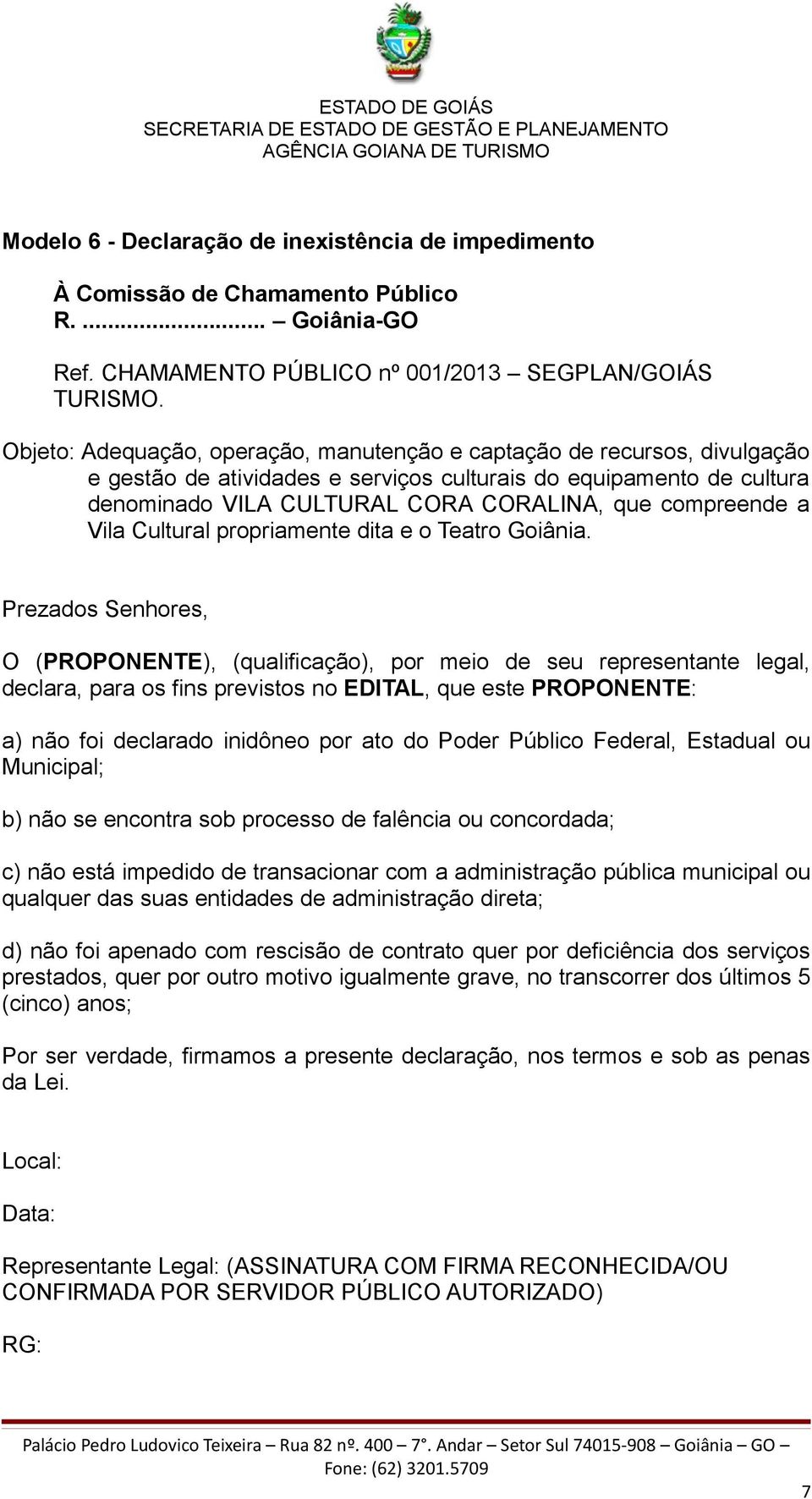 pública municipal ou qualquer das suas entidades de administração direta; d) não foi apenado com rescisão de contrato quer por deficiência dos serviços prestados,