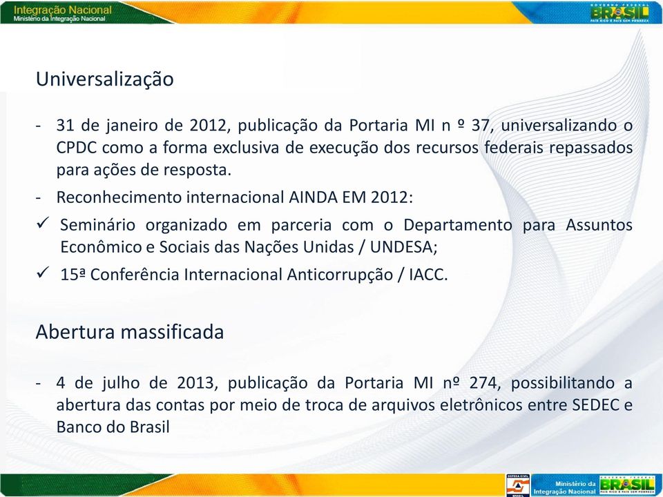 - Reconhecimento internacional AINDA EM 2012: Seminário organizado em parceria com o Departamento para Assuntos Econômico e Sociais das Nações