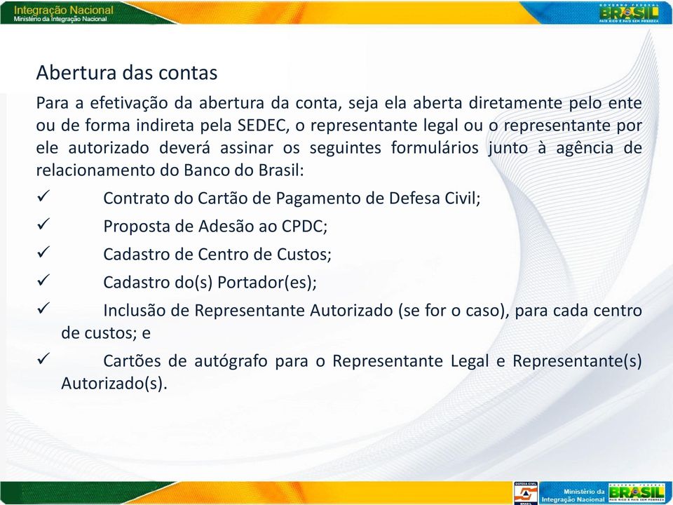 do Cartão de Pagamento de Defesa Civil; Proposta de Adesão ao CPDC; Cadastro de Centro de Custos; Cadastro do(s) Portador(es); Inclusão de