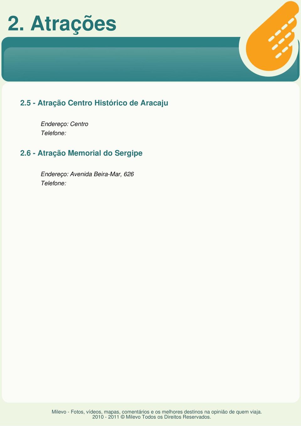 Aracaju Endereço: Centro 2.