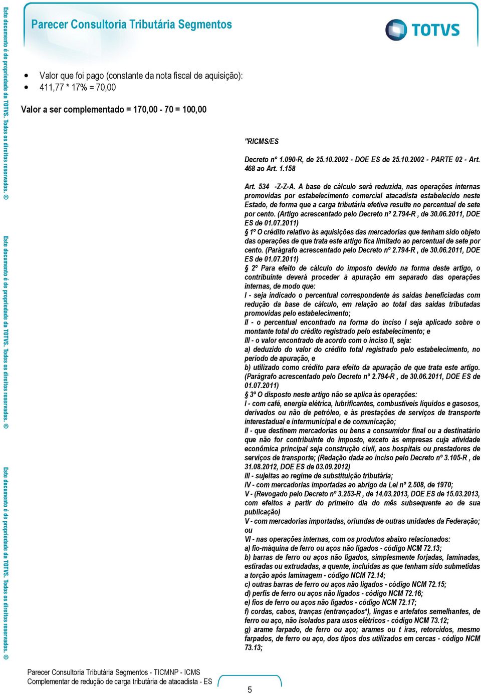 A base de cálculo será reduzida, nas operações internas promovidas por estabelecimento comercial atacadista estabelecido neste Estado, de forma que a carga tributária efetiva resulte no percentual de