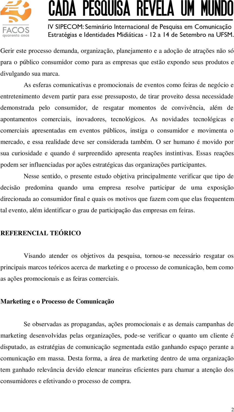 resgatar momentos de convivência, além de apontamentos comerciais, inovadores, tecnológicos.